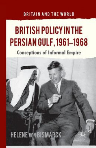 Könyv British Policy in the Persian Gulf, 1961-1968 Helene von Bismarck