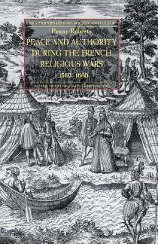 Книга Peace and Authority During the French Religious Wars c.1560-1600 P. Roberts