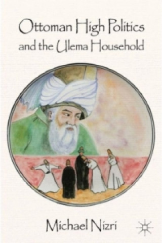 Książka Ottoman High Politics and the Ulema Household Michael Nizri