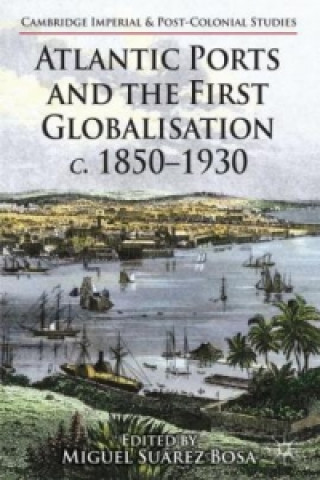 Książka Atlantic Ports and the First Globalisation c. 1850-1930 Miguel Suárez Bosa