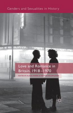 Carte Love and Romance in Britain, 1918 - 1970 A. Harris