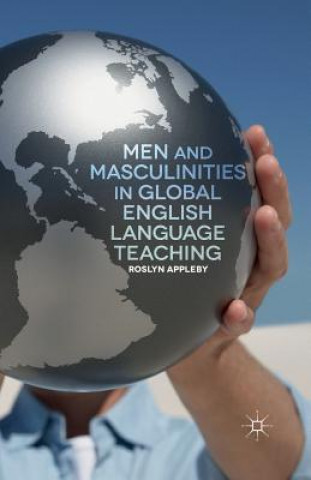 Книга Men and Masculinities in Global English Language Teaching Roslyn Appleby