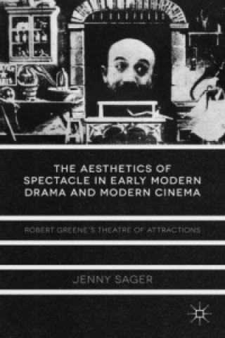 Kniha Aesthetics of Spectacle in Early Modern Drama and Modern Cinema Jenny Sager