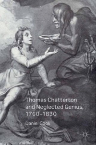 Carte Thomas Chatterton and Neglected Genius, 1760-1830 Daniel Cook