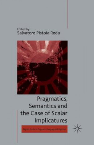 Книга Pragmatics, Semantics and the Case of Scalar Implicatures Salvatore Pistoia Reda