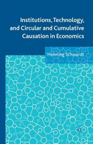 Książka Institutions, Technology, and Circular and Cumulative Causation in Economics Henning Schwardt