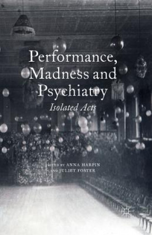 Kniha Performance, Madness and Psychiatry J. Foster