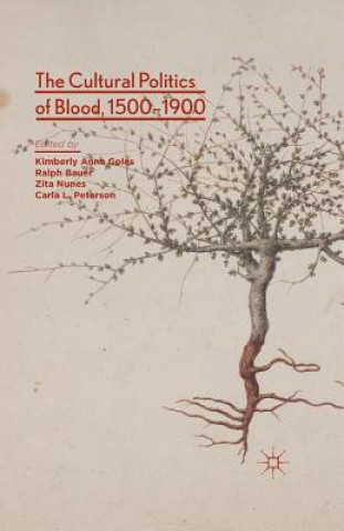 Knjiga Cultural Politics of Blood, 1500-1900 Kimberly Anne Coles