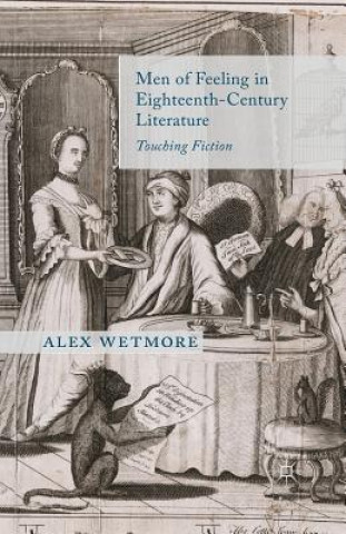 Kniha Men of Feeling in Eighteenth-Century Literature Alex Wetmore