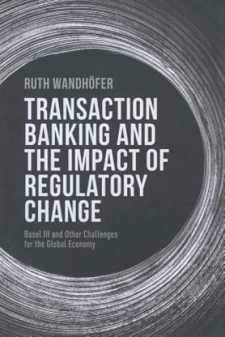 Könyv Transaction Banking and the Impact of Regulatory Change Ruth Wandhofer