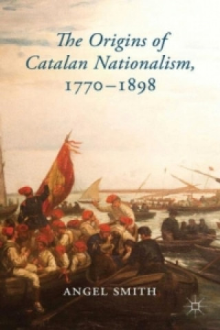 Carte Origins of Catalan Nationalism, 1770-1898 Angel Smith