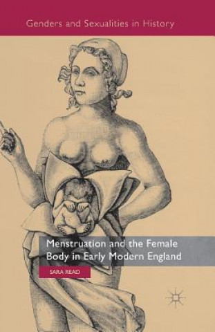 Könyv Menstruation and the Female Body in Early Modern England Sara Read