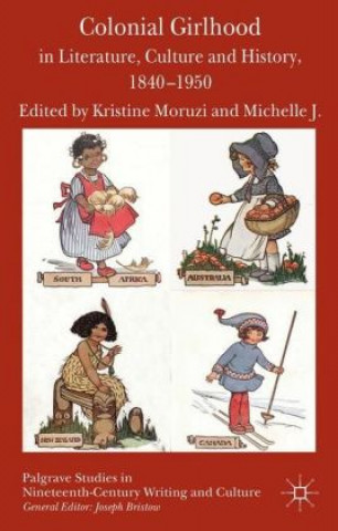 Könyv Colonial Girlhood in Literature, Culture and History, 1840-1950 K. Moruzi
