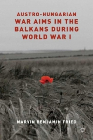 Kniha Austro-Hungarian War Aims in the Balkans during World War I M. Fried