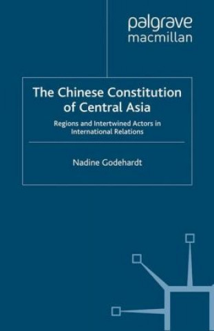 Knjiga Chinese Constitution of Central Asia Nadine Godehardt