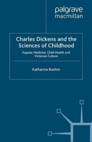 Livre Charles Dickens and the Sciences of Childhood Katharina Boehm