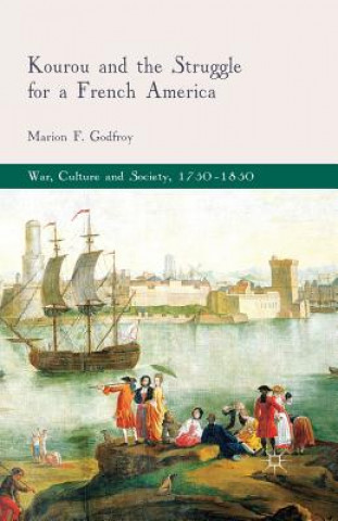 Kniha Kourou and the Struggle for a French America Marion F. Godfroy