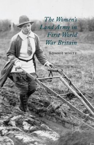 Libro Women's Land Army in First World War Britain B. White