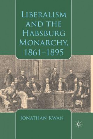 Carte Liberalism and the Habsburg Monarchy, 1861-1895 J. Kwan
