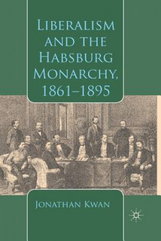 Buch Liberalism and the Habsburg Monarchy, 1861-1895 J. Kwan