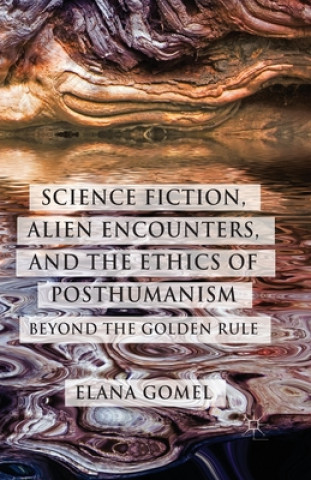 Kniha Science Fiction, Alien Encounters, and the Ethics of Posthumanism Elana Gomel