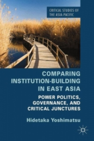 Kniha Comparing Institution-Building in East Asia H. Yoshimatsu