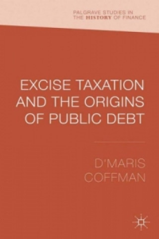 Carte Excise Taxation and the Origins of Public Debt D'Maris Coffman