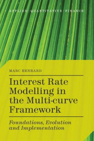 Knjiga Interest Rate Modelling in the Multi-Curve Framework Marc Henrard