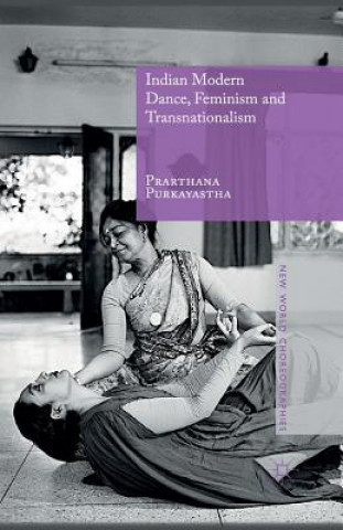 Könyv Indian Modern Dance, Feminism and Transnationalism Prarthana Purkayastha