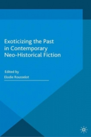 Carte Exoticizing the Past in Contemporary Neo-Historical Fiction E. Rousselot