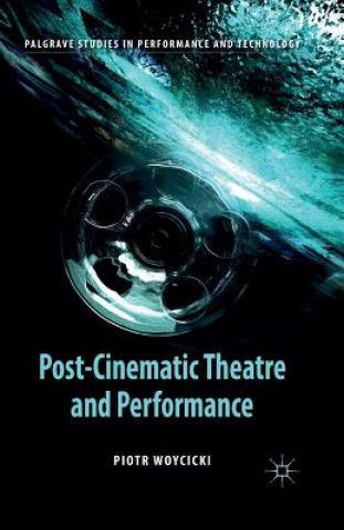 Kniha Post-Cinematic Theatre and Performance Piotr Woycicki