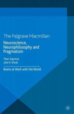 Könyv Neuroscience, Neurophilosophy and Pragmatism T. Solymosi