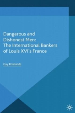 Carte Dangerous and Dishonest Men: The International Bankers of Louis XIV's France G. Rowlands