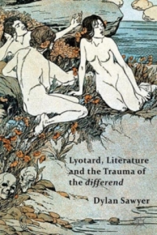 Carte Lyotard, Literature and the Trauma of the differend D. Sawyer