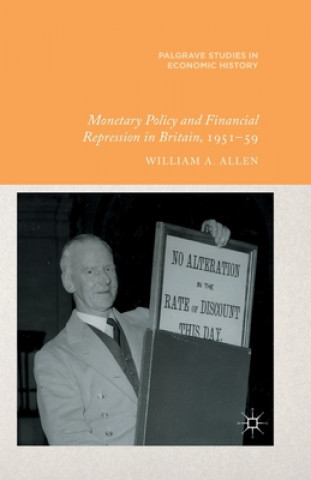 Kniha Monetary Policy and Financial Repression in Britain, 1951 - 59 William Allen