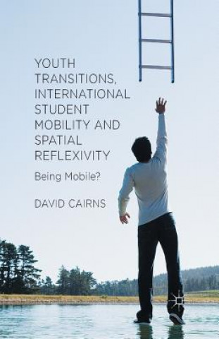 Kniha Youth Transitions, International Student Mobility and Spatial Reflexivity D. Cairns