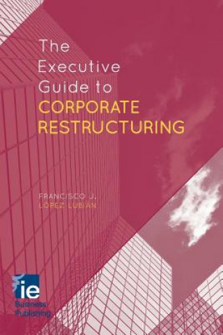 Kniha Executive Guide to Corporate Restructuring Francisco J. Lopez Lopez Lubian