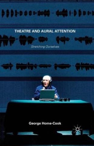 Carte Theatre and Aural Attention George Home-Cook