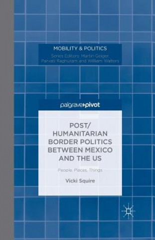 Carte Post/humanitarian Border Politics between Mexico and the US Victoria Squire