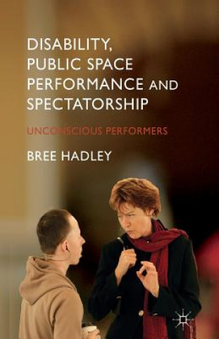 Kniha Disability, Public Space Performance and Spectatorship Bree Hadley