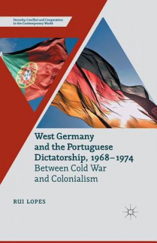 Kniha West Germany and the Portuguese Dictatorship, 1968-1974 Rui Lopes