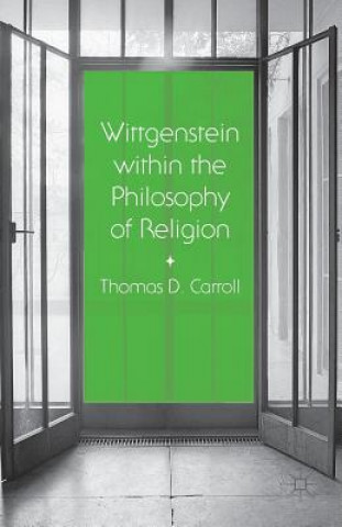 Carte Wittgenstein within the Philosophy of Religion Thomas D. Carroll
