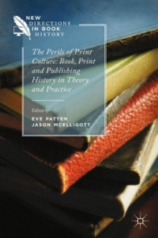 Könyv Perils of Print Culture: Book, Print and Publishing History in Theory and Practice Jason McElligott