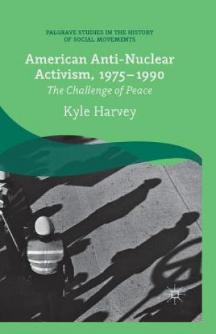 Kniha American Anti-Nuclear Activism, 1975-1990 K. Harvey