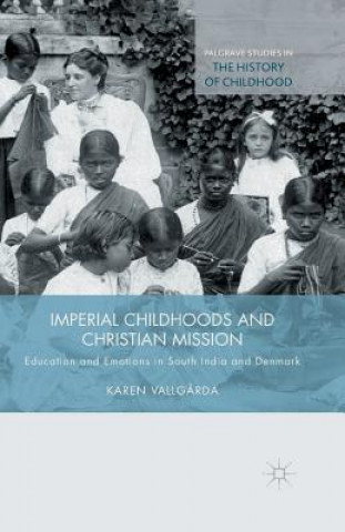 Książka Imperial Childhoods and Christian Mission Karen Vallgarda