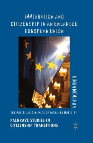 Kniha Immigration and Citizenship in an Enlarged European Union Simon McMahon