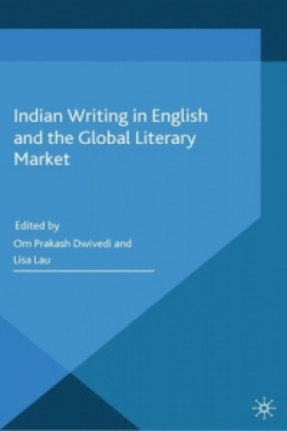 Książka Indian Writing in English and the Global Literary Market O. Dwivedi