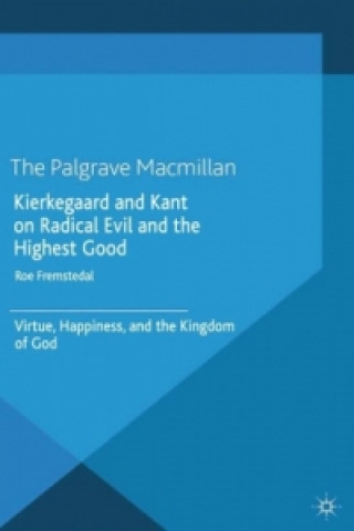 Книга Kierkegaard and Kant on Radical Evil and the Highest Good Roe Fremstedal