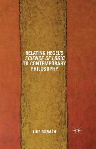 Kniha Relating Hegel's Science of Logic to Contemporary Philosophy L. Guzman