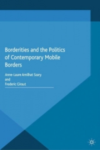 Knjiga Borderities and the Politics of Contemporary Mobile Borders A. Amilhat-Szary